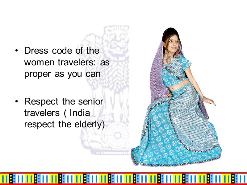 Dress code of the women travelers: as proper as you can  Respect the